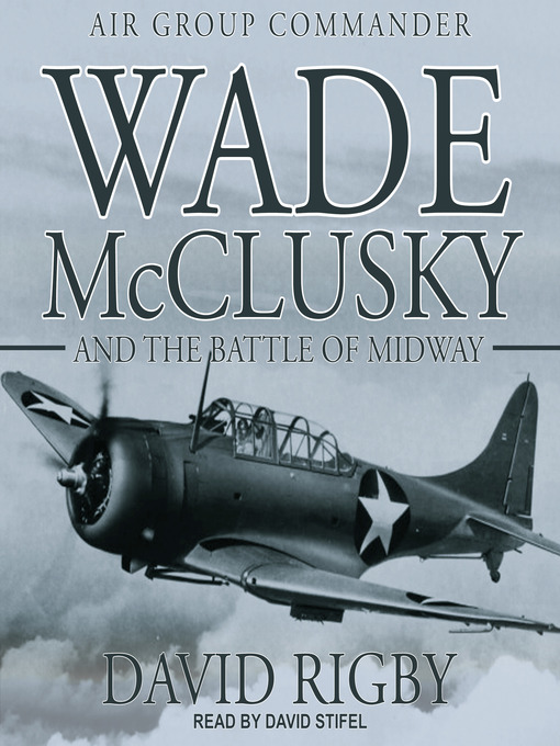 Title details for Wade McClusky and the Battle of Midway by David Rigby - Wait list